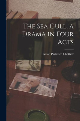 The Sea Gull, A Drama In Four Acts