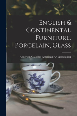 English & Continental Furniture, Porcelain, Glass