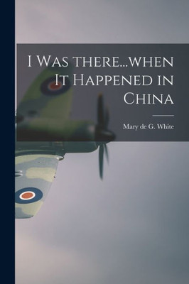 I Was There...When It Happened In China