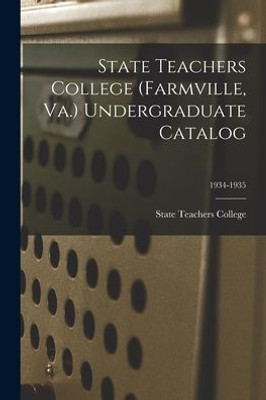 State Teachers College (Farmville, Va.) Undergraduate Catalog; 1934-1935