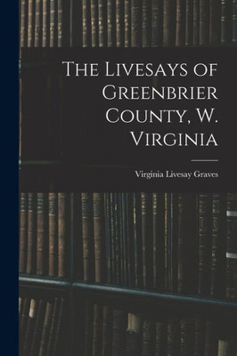 The Livesays Of Greenbrier County, W. Virginia