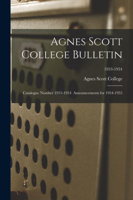 Agnes Scott College Bulletin: Catalogue Number 1953-1954 Announcements For 1954-1955; 1953-1954