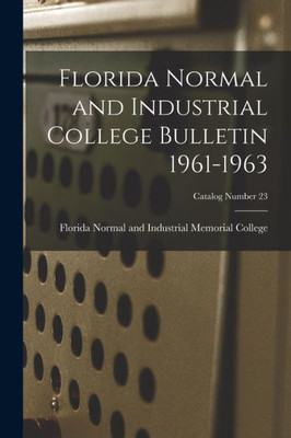 Florida Normal And Industrial College Bulletin 1961-1963; Catalog Number 23