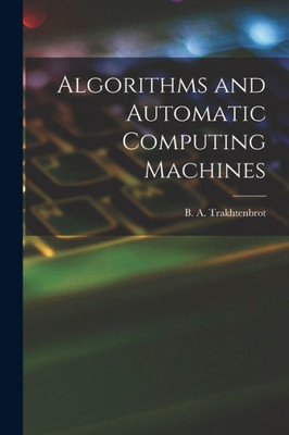 Algorithms And Automatic Computing Machines