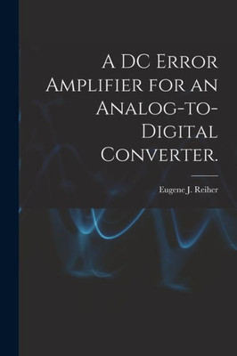 A Dc Error Amplifier For An Analog-To-Digital Converter.