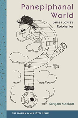 Panepiphanal World: James Joyce's Epiphanies (The Florida James Joyce Series)