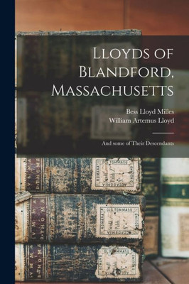 Lloyds Of Blandford, Massachusetts: And Some Of Their Descendants