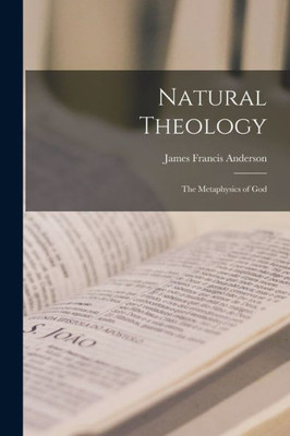 Natural Theology; The Metaphysics Of God