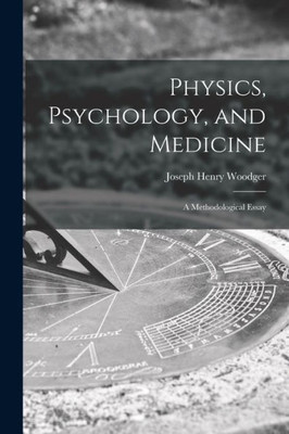 Physics, Psychology, And Medicine: A Methodological Essay