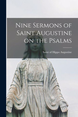 Nine Sermons Of Saint Augustine On The Psalms