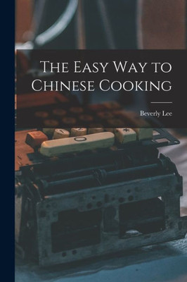 The Easy Way To Chinese Cooking