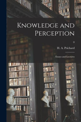 Knowledge And Perception; Essays And Lectures; 0