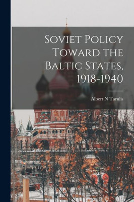 Soviet Policy Toward The Baltic States, 1918-1940