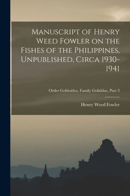 Manuscript Of Henry Weed Fowler On The Fishes Of The Philippines, Unpublished, Circa 1930-1941; Order Gobioidea, Family Gobiidae, Part 3