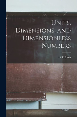 Units, Dimensions, And Dimensionless Numbers
