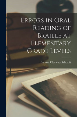 Errors In Oral Reading Of Braille At Elementary Grade Levels