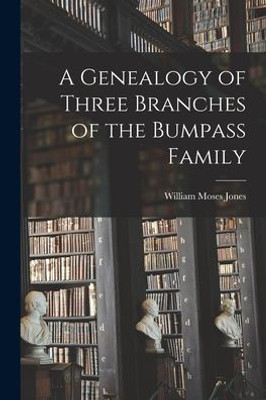 A Genealogy Of Three Branches Of The Bumpass Family