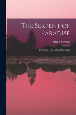 The Serpent Of Paradise; The Story Of An Indian Pilgrimage