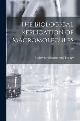 The Biological Replication Of Macromolecules; 12