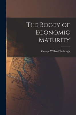 The Bogey Of Economic Maturity