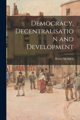 Democracy, Decentralisation And Development