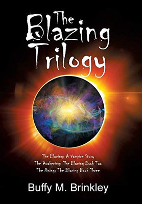 The Blazing Trilogy: The Blazing: a Vampire Story the Awakening: the Blazing Book Two the Rising: the Blazing Book Three - Hardcover