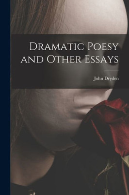 Dramatic Poesy And Other Essays
