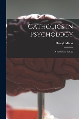 Catholics In Psychology: A Historical Survey