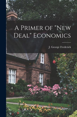 A Primer Of New Deal Economics