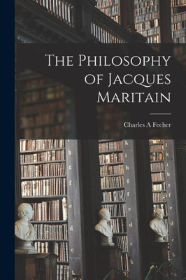 The Philosophy Of Jacques Maritain