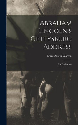 Abraham Lincoln'S Gettysburg Address; An Evaluation