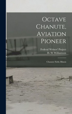 Octave Chanute, Aviation Pioneer: Chanute Field, Illinois