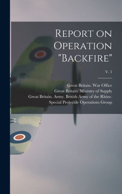 Report On Operation Backfire; V. 1