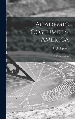 Academic Costume In America: A Compendium