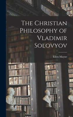 The Christian Philosophy Of Vladimir Solovyov