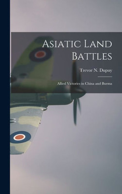 Asiatic Land Battles: Allied Victories In China And Burma