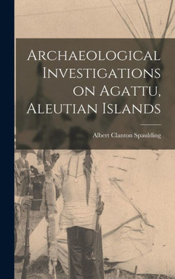 Archaeological Investigations On Agattu, Aleutian Islands
