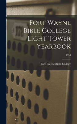 Fort Wayne Bible College Light Tower Yearbook; 1953