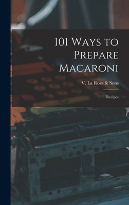 101 Ways To Prepare Macaroni: Recipes