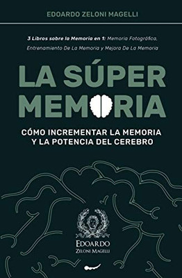 La Súper Memoria: 3 Libros sobre la Memoria en 1: Memoria Fotográfica, Entrenamiento De La Memoria y Mejora De La Memoria - Cómo Incrementar la ... Cerebro (Upgrade Yourself) (Spanish Edition)