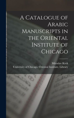 A Catalogue Of Arabic Manuscripts In The Oriental Institute Of Chicago