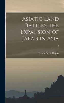 Asiatic Land Battles, The Expansion Of Japan In Asia; 8