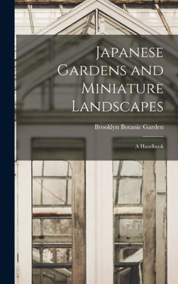 Japanese Gardens And Miniature Landscapes: A Handbook