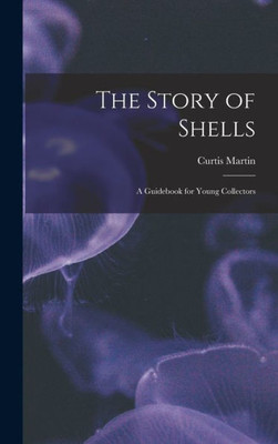 The Story Of Shells; A Guidebook For Young Collectors