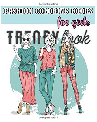 Fashion Coloring Books For Girls: Cool Fashion and Fresh Styles! (+100 Pages)
