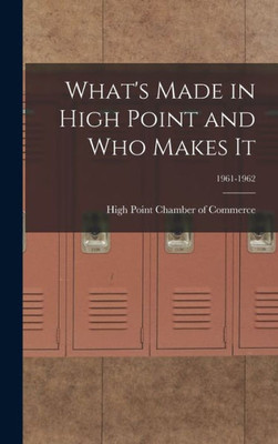 What'S Made In High Point And Who Makes It; 1961-1962