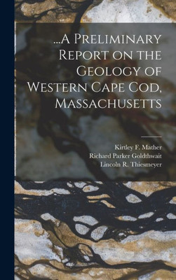 ...A Preliminary Report On The Geology Of Western Cape Cod, Massachusetts