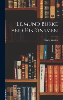 Edmund Burke And His Kinsmen