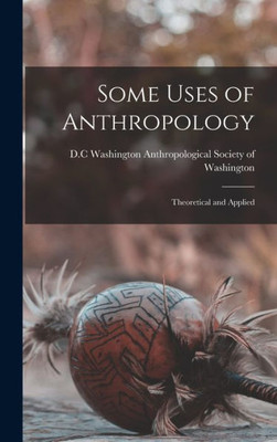 Some Uses Of Anthropology: Theoretical And Applied