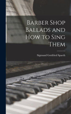 Barber Shop Ballads And How To Sing Them